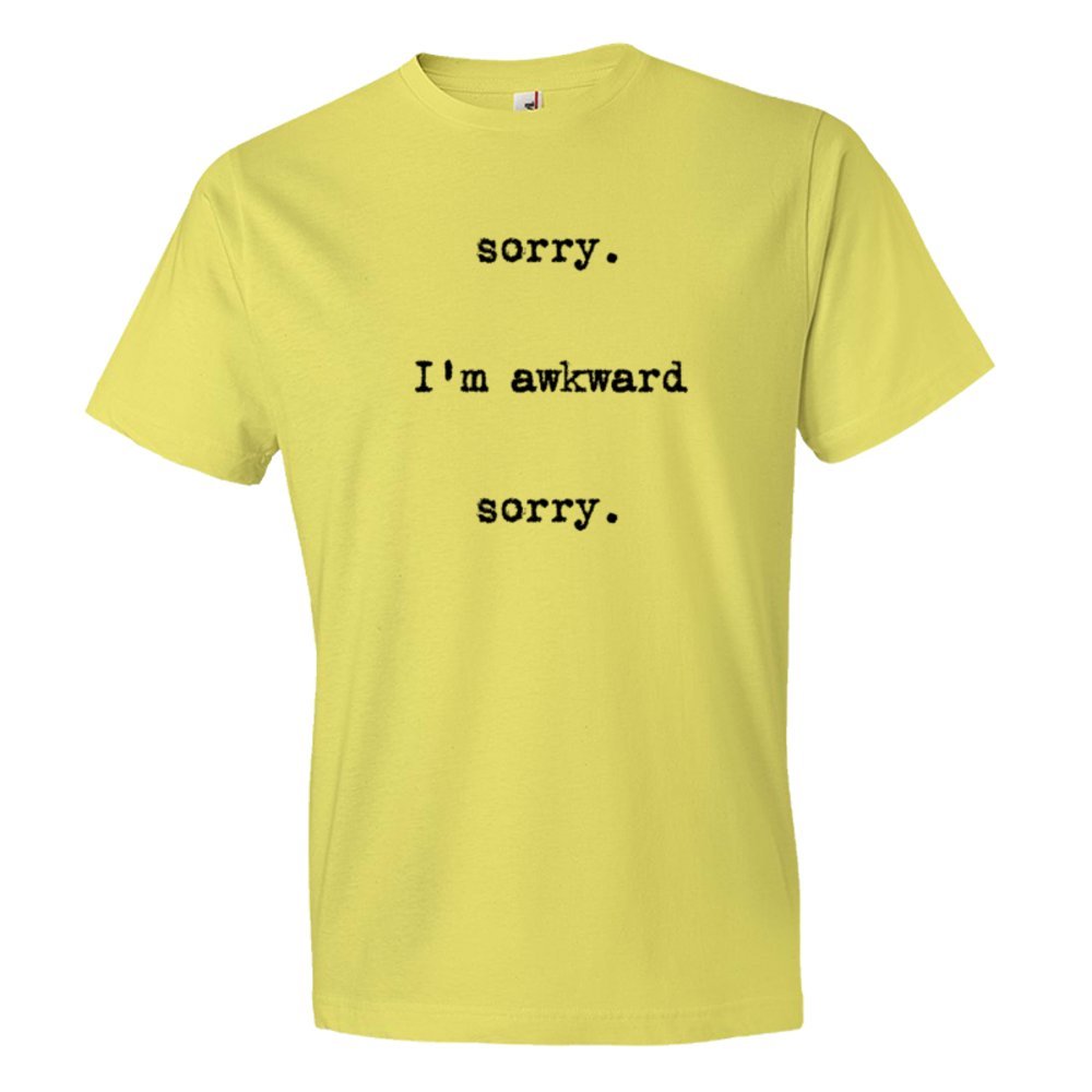 Sorry. I'M Awkward. Sorry - Tee Shirt
